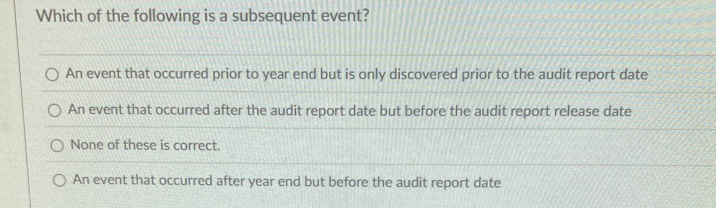 Which of the following is a subsequent event? An