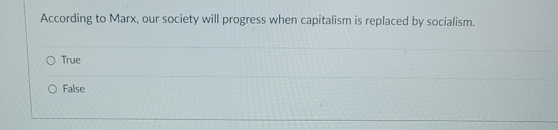 According to Marx, our society will progress when