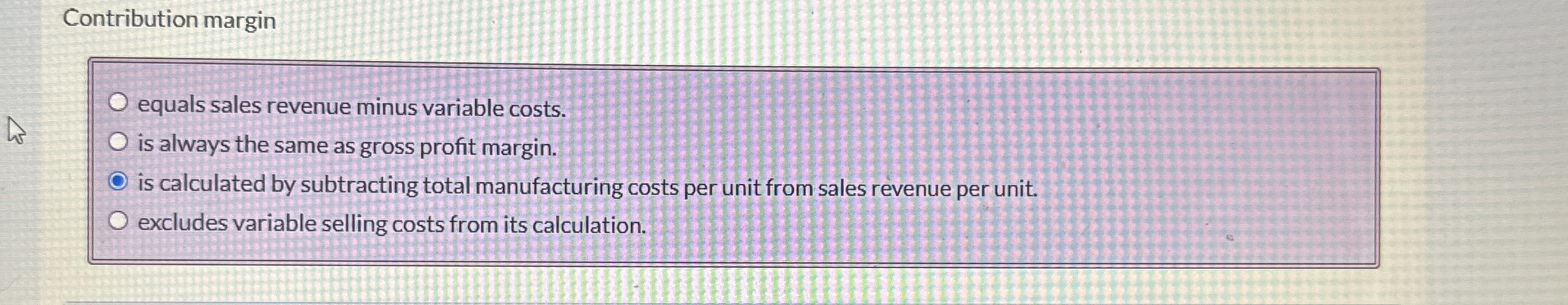 Contribution margin equals sales revenue minus