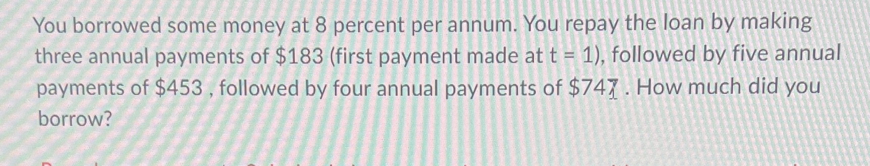 You borrowed some money at 8 percent per annum.