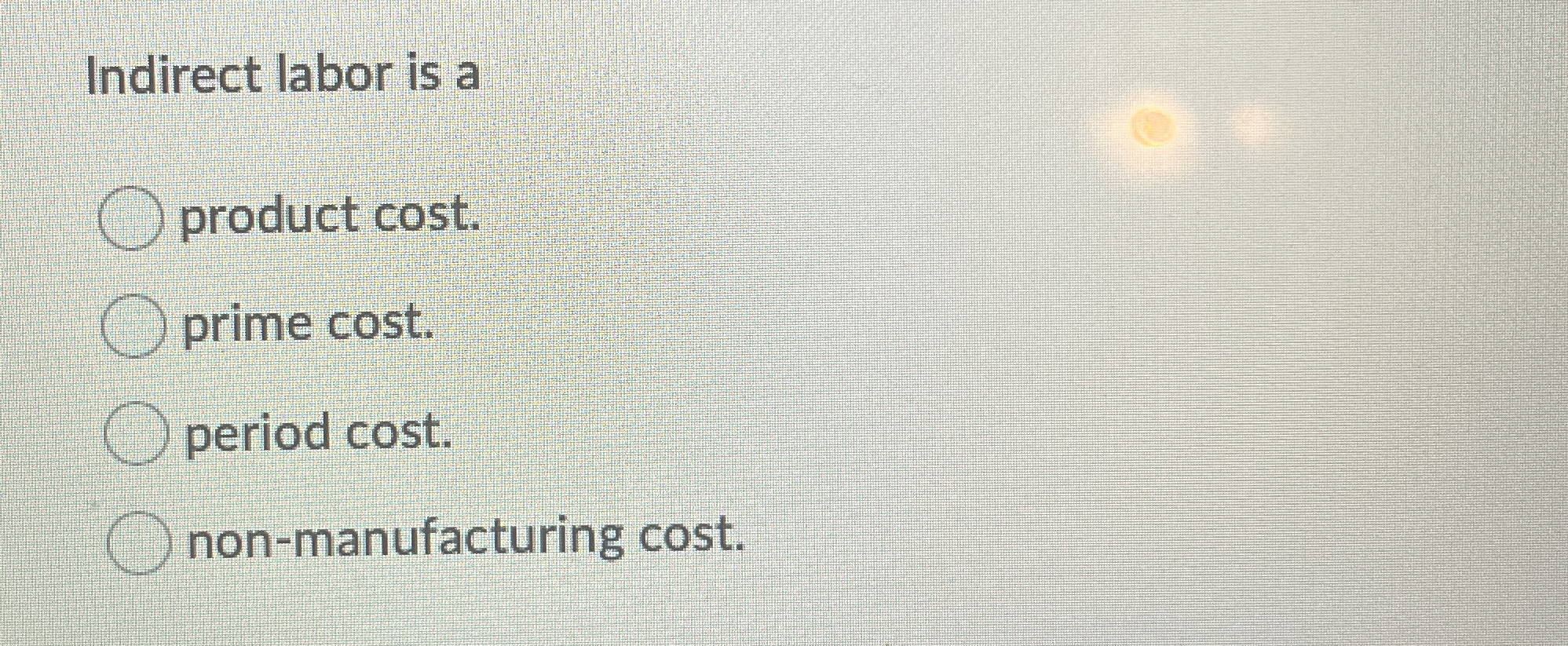 Indirect labor is a product cost. prime cost.