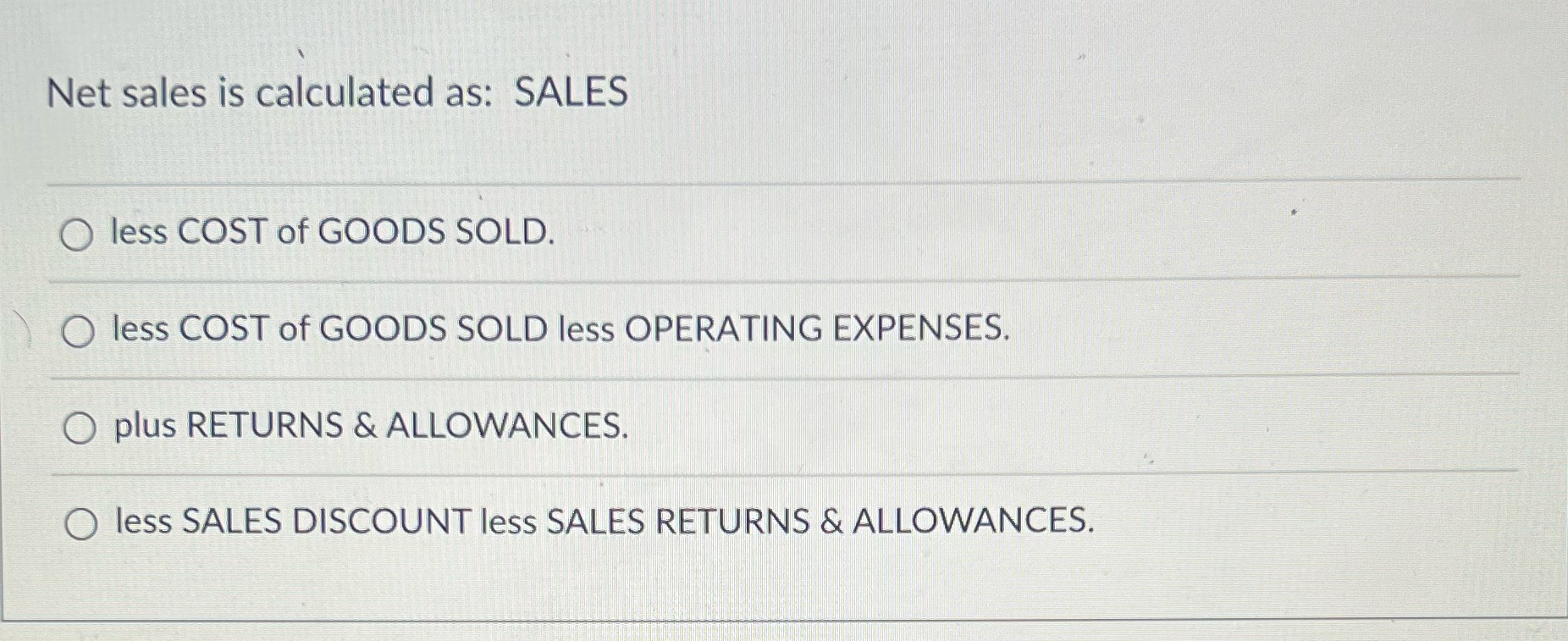 Net sales is calculated as: SALES O less COST of