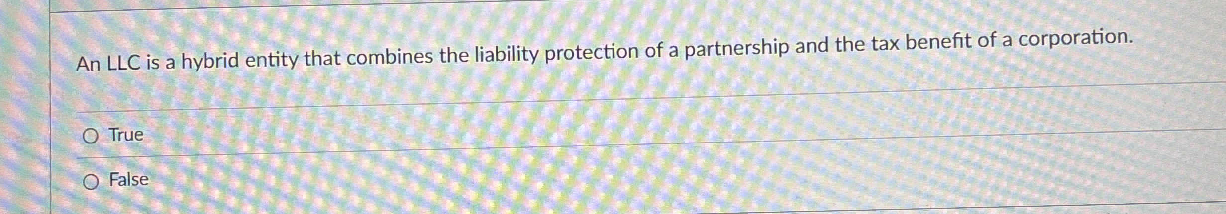 An LLC is a hybrid entity that combines the