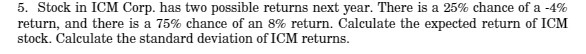 5. Stock in ICM Corp. has two possible returns