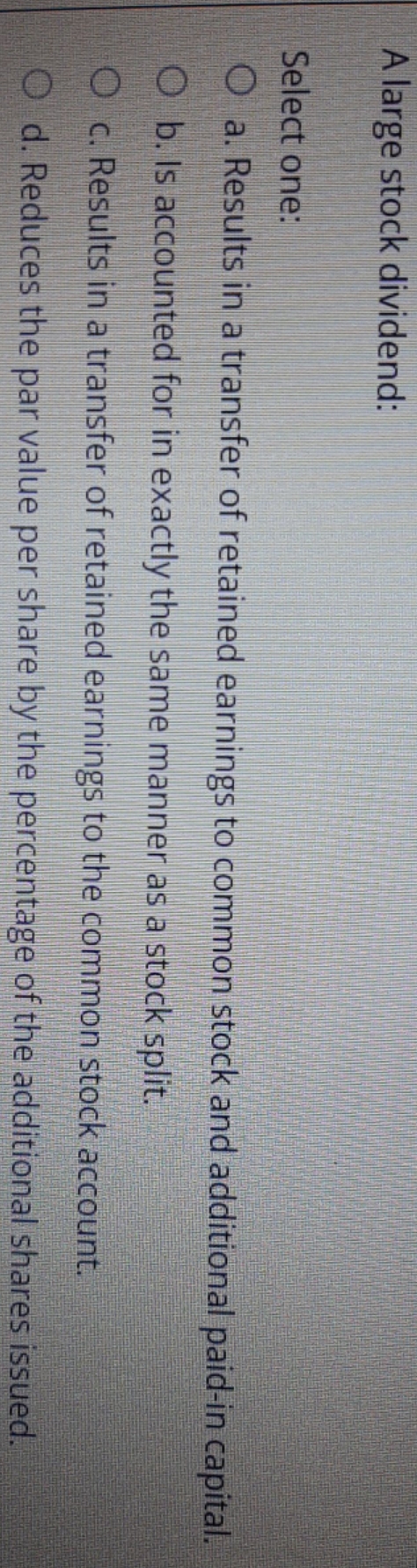 please ans multiple A large stock dividend: