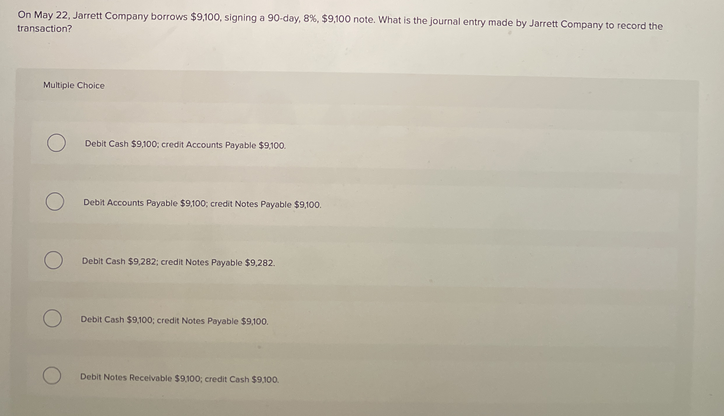 On May 2 2 , Jarrett Company borrows $ 9 , 1 0 0