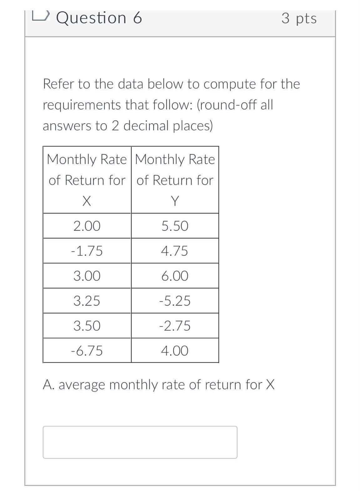 |? Question 6 3 pts Refer to the data below to