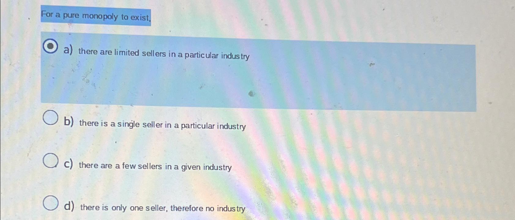 For a pure monopoly to exist, a ) there are