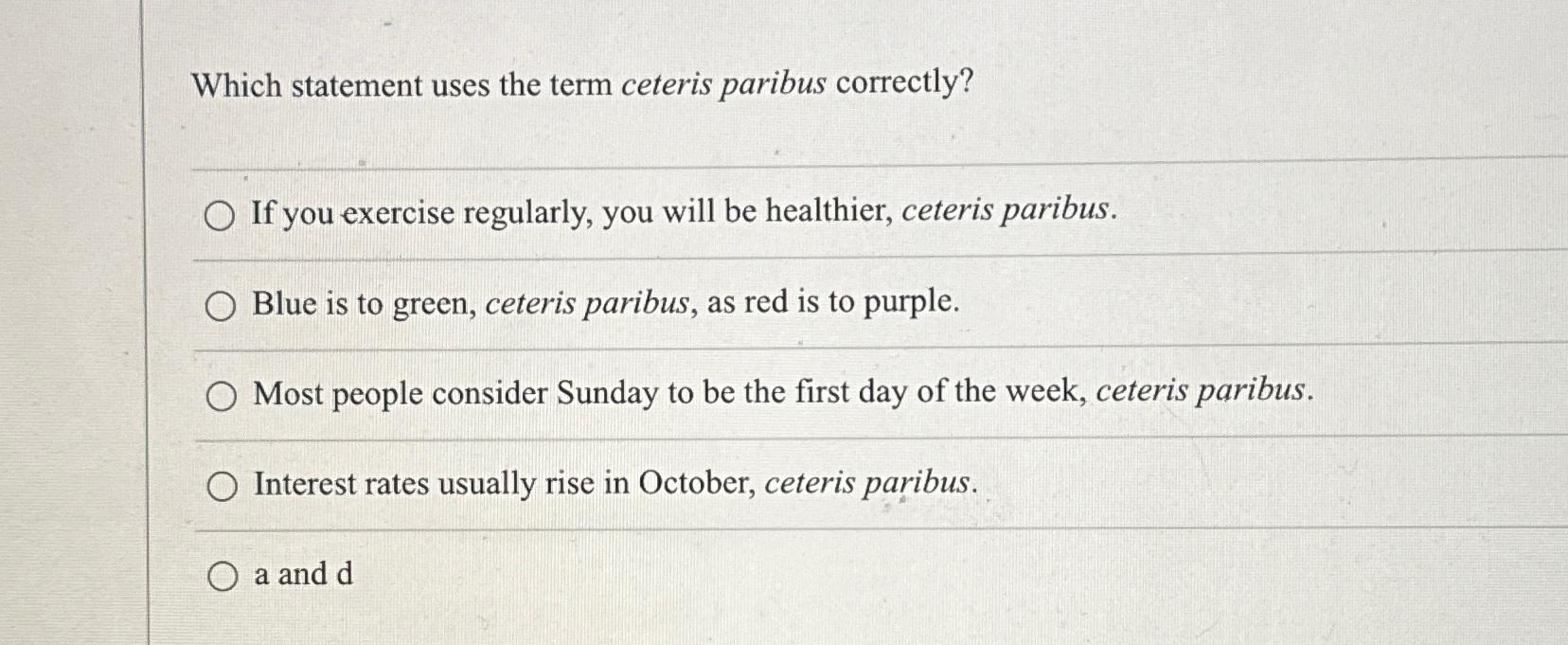 Which statement uses the term ceteris paribus