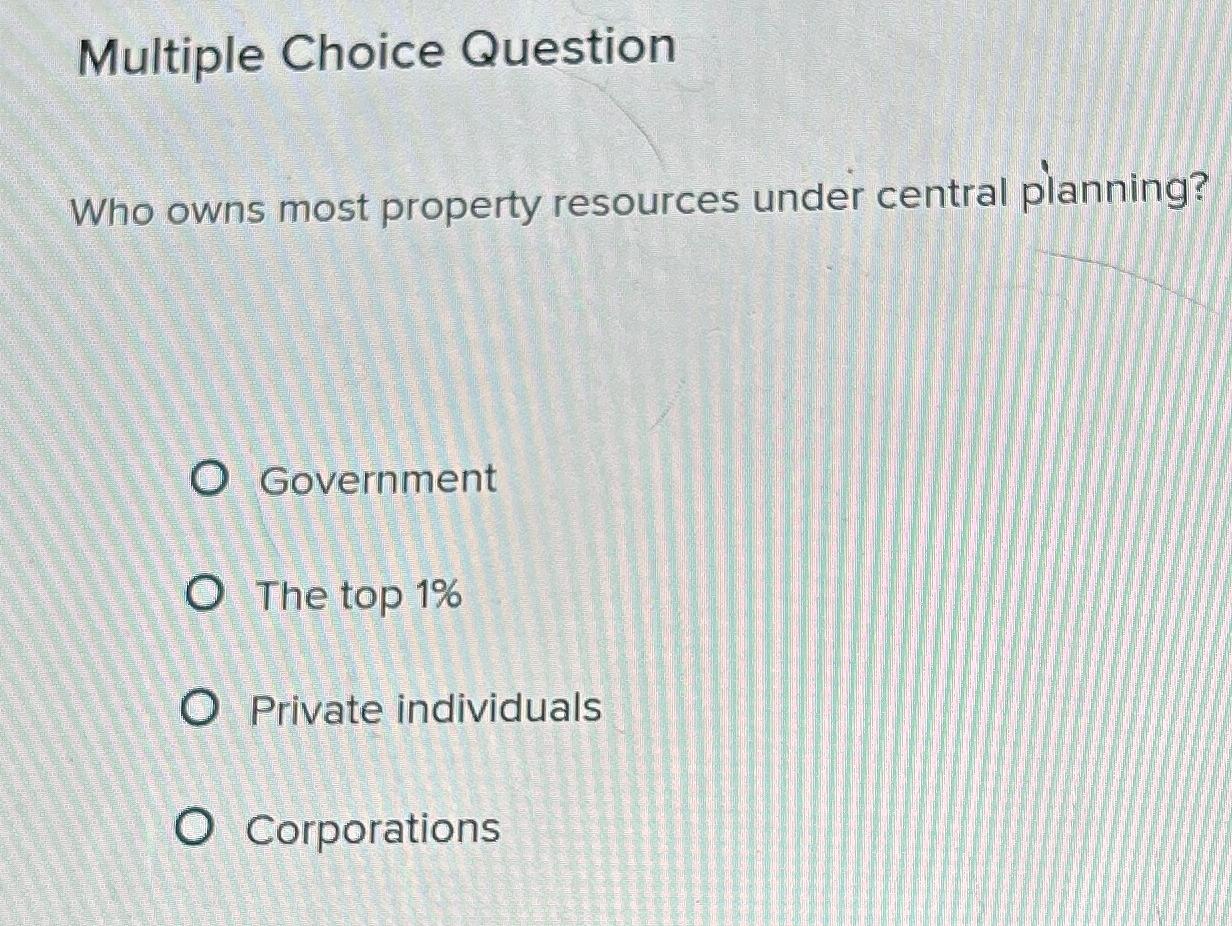 Multiple Choice Question Who owns most property