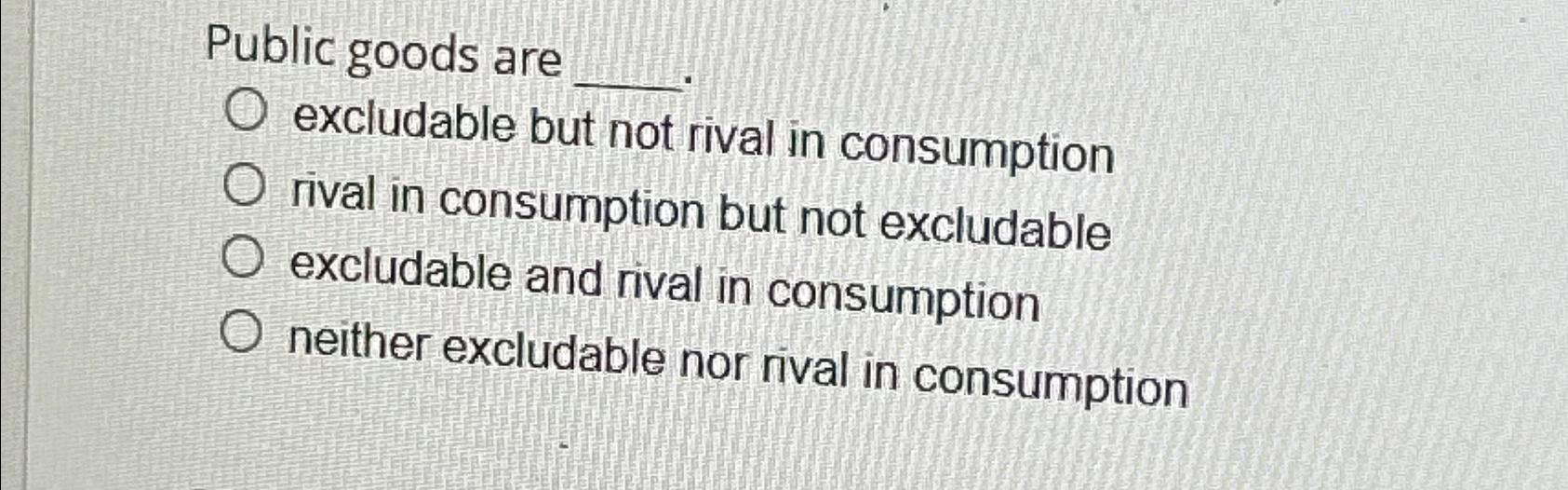 Public goods are excludable but not rival in