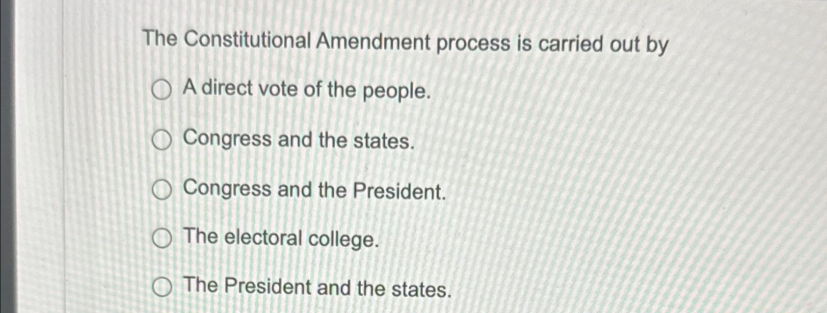 The Constitutional Amendment process is carried