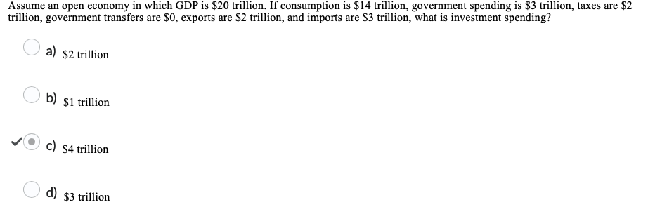 Assume an open economy in which GDP is $ 2 0