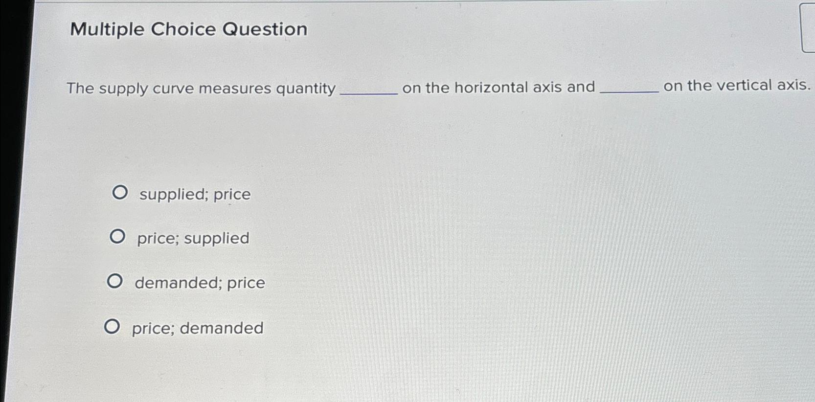 Multiple Choice Question The supply curve