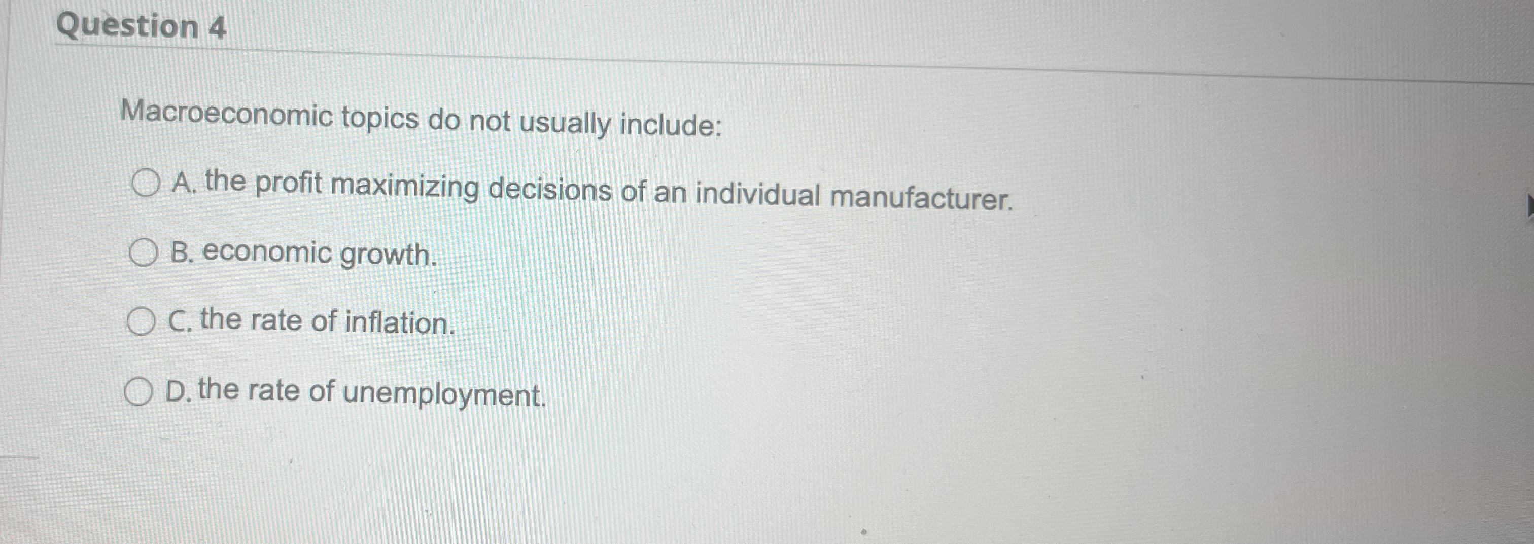 Question 4 Macroeconomic topics do not usually