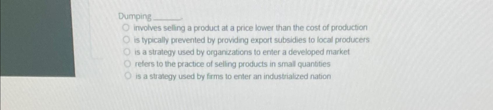 Dumping involves selling a product at a price