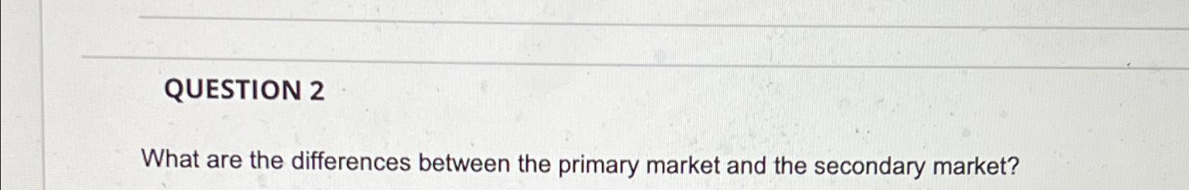 QUESTION 2 What are the differences between the