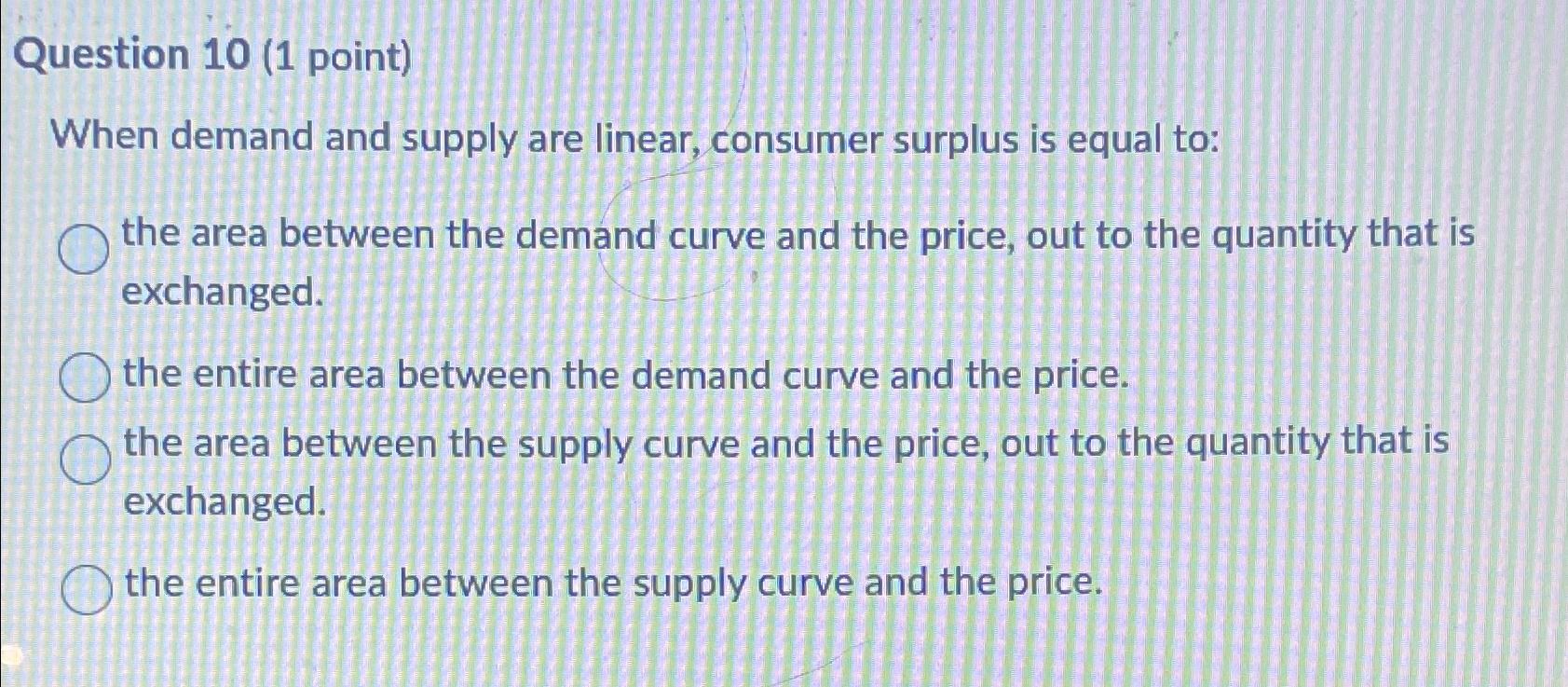 Question 1 0 ( 1 point ) When demand and supply