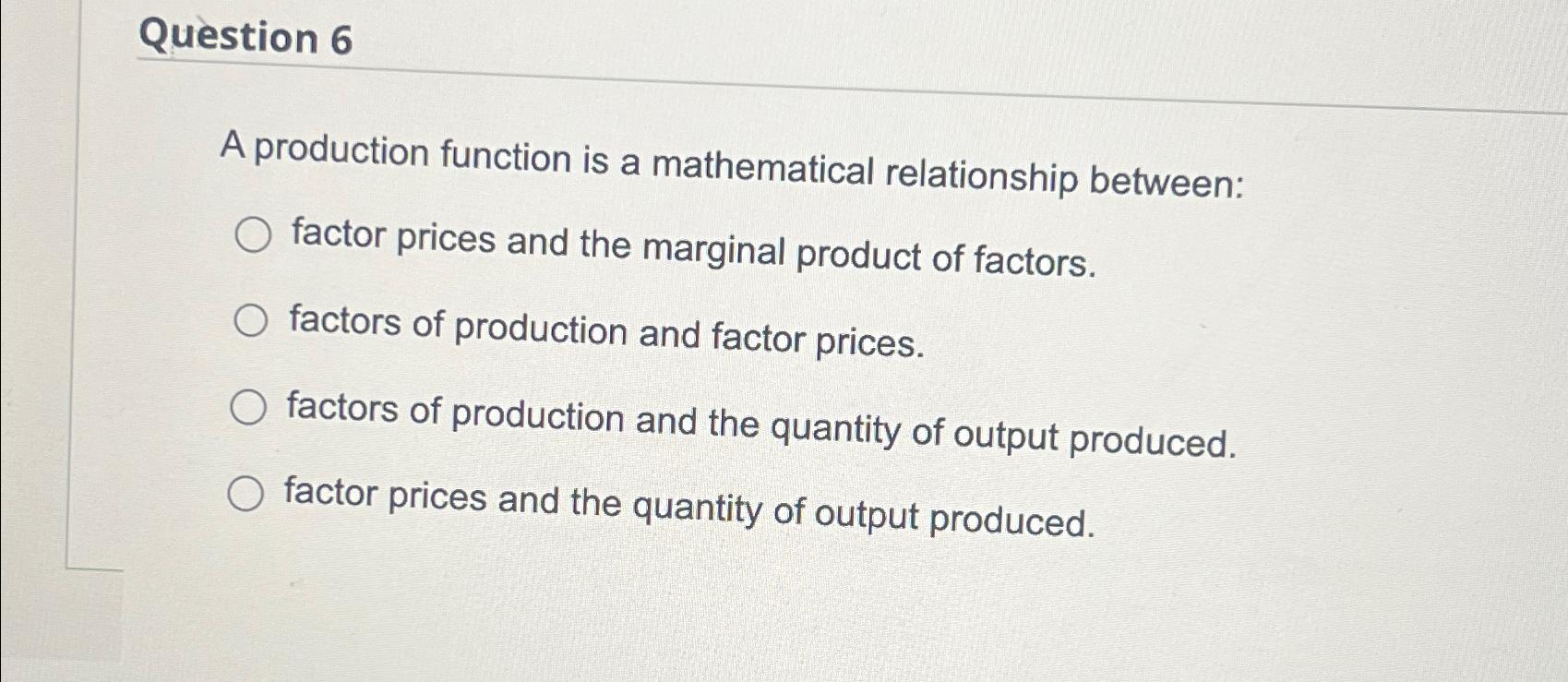 Qu stion 6 A production function is a