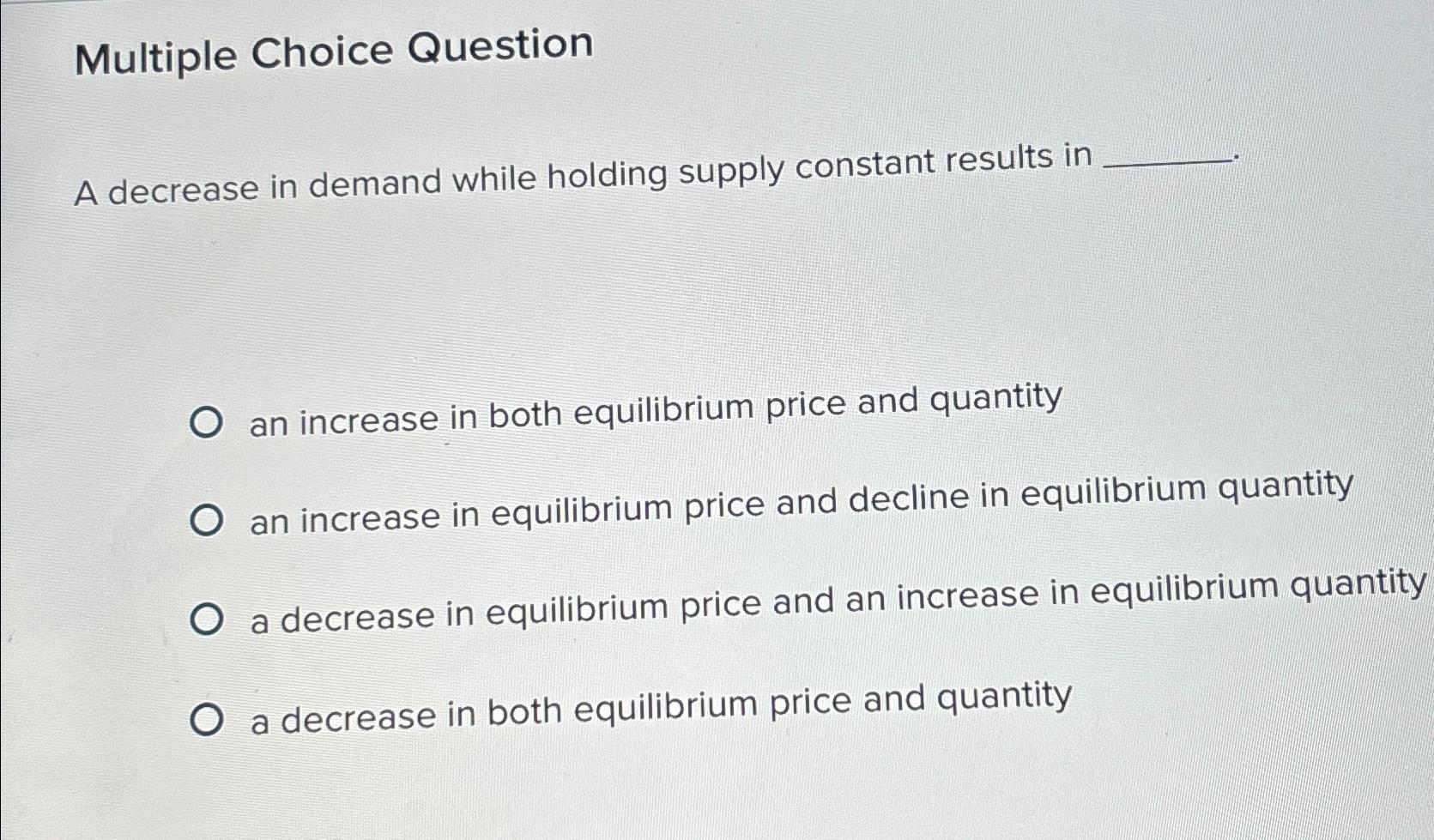 Multiple Choice Question A decrease in demand