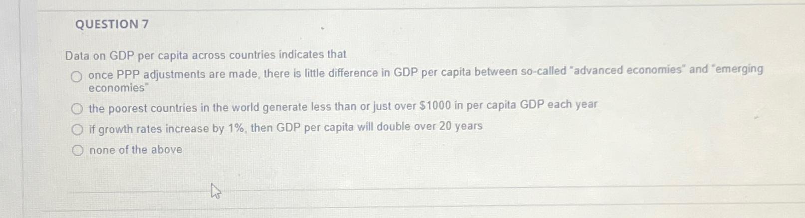 QUESTION 7 Data on GDP per capita across