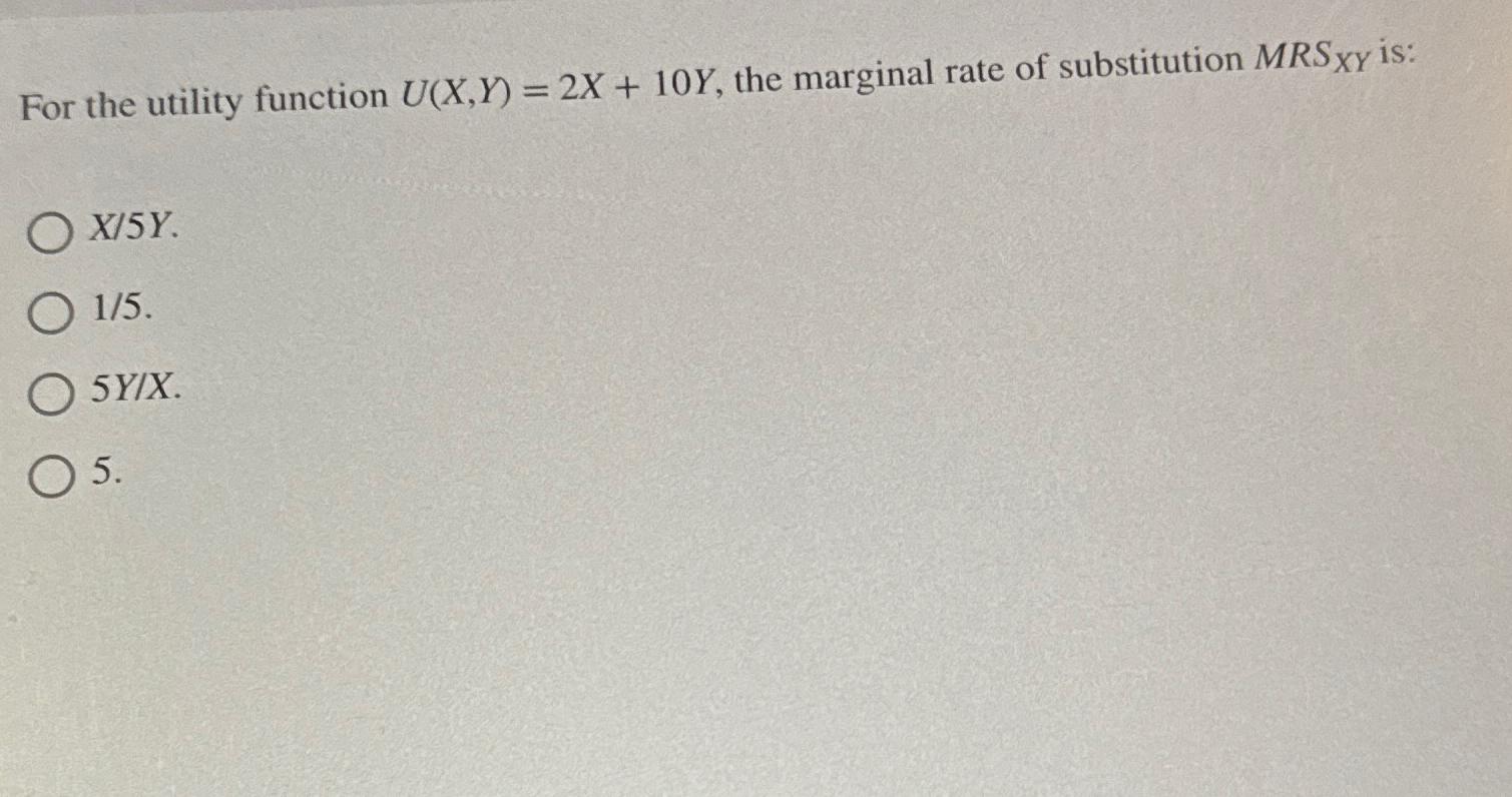 For the utility function U ( x , Y ) = 2 x + 1 0