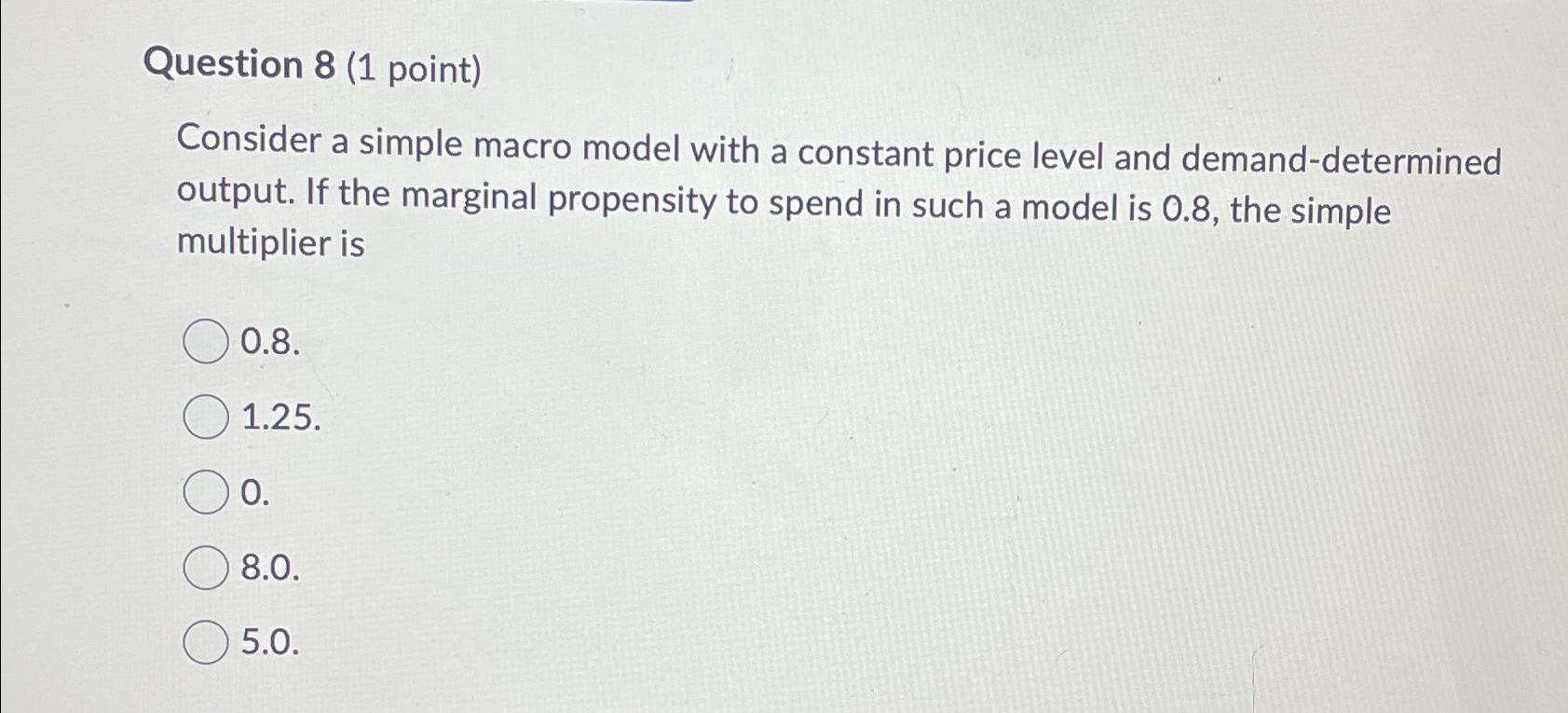 Question 8 ( 1 point ) Consider a simple macro