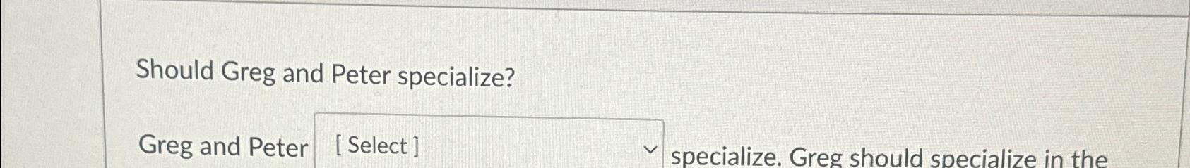 Should Greg and Peter specialize?