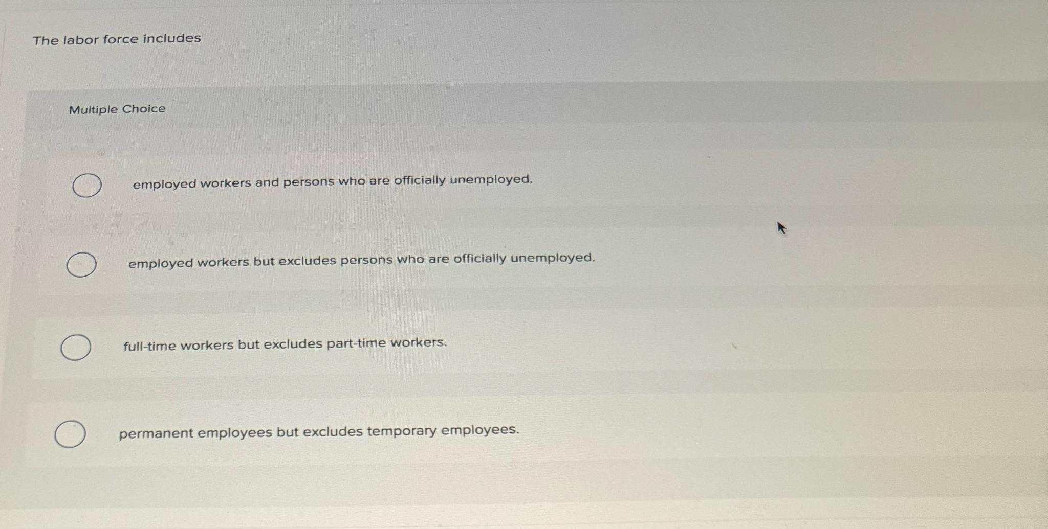 The labor force includes Multiple Choice employed