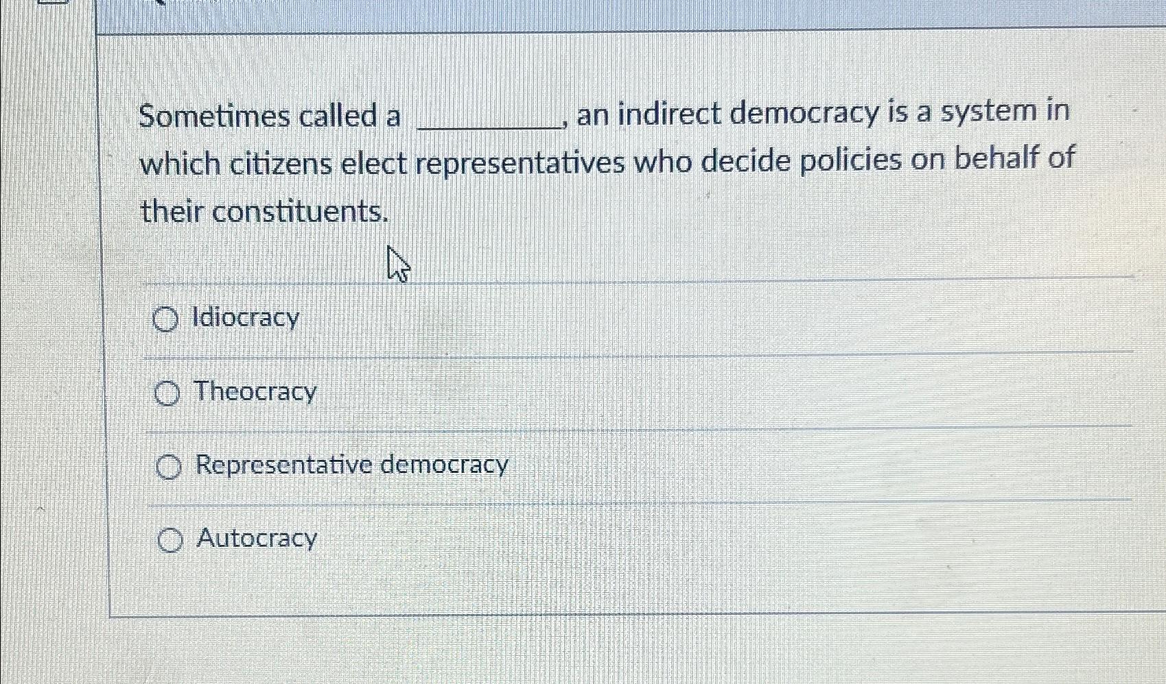 Sometimes called a an indirect democracy is a