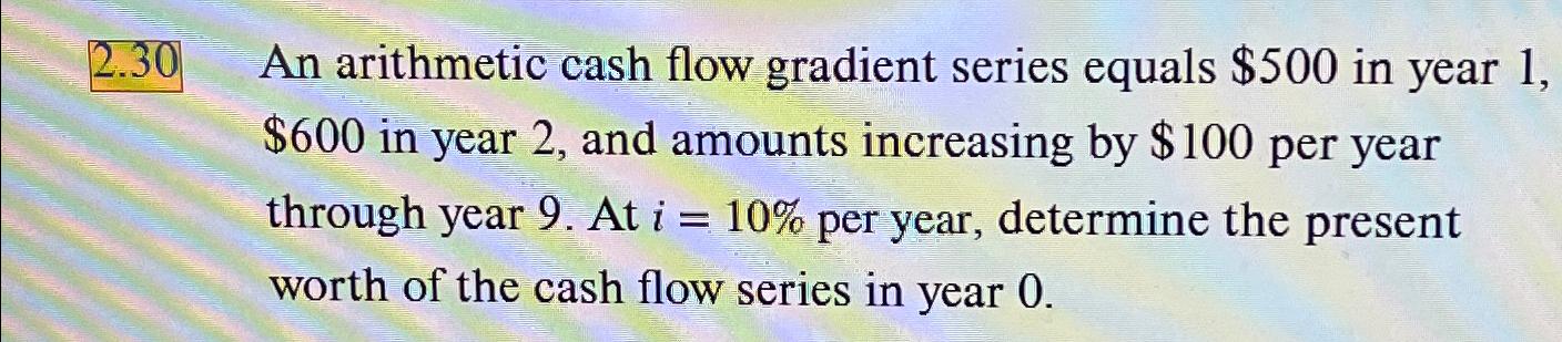 2 . 3 0 An arithmetic cash flow gradient series
