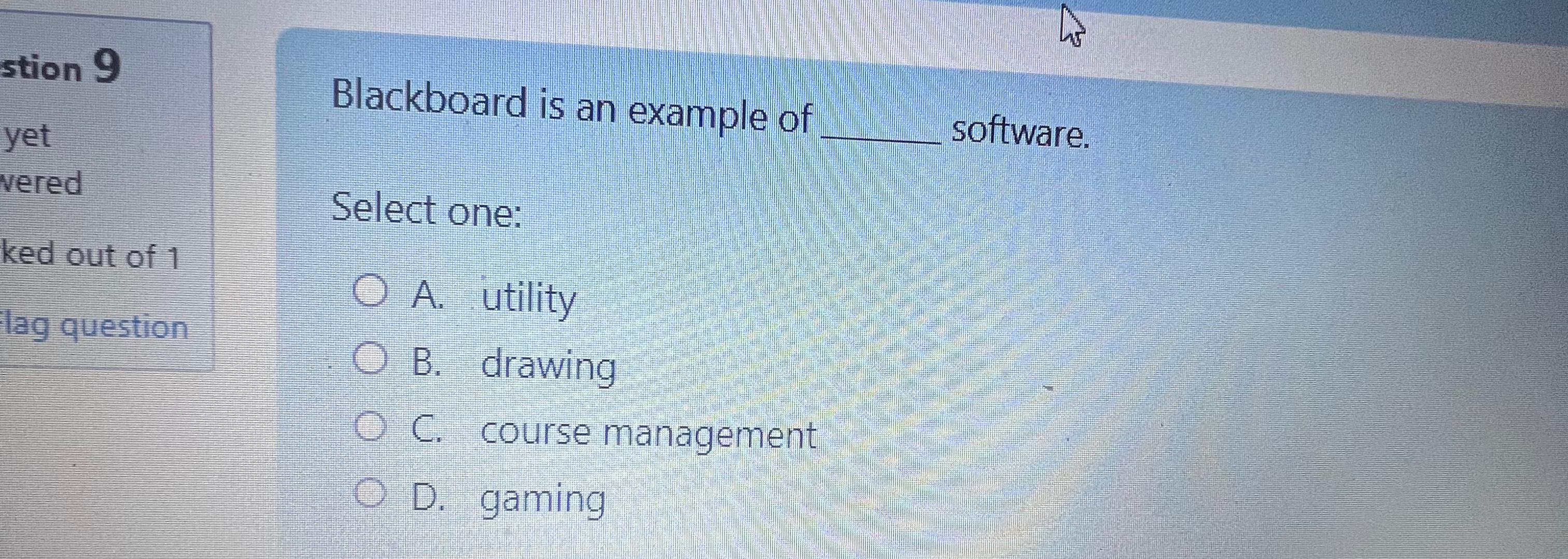 Blackboard is an example of software. Select one: