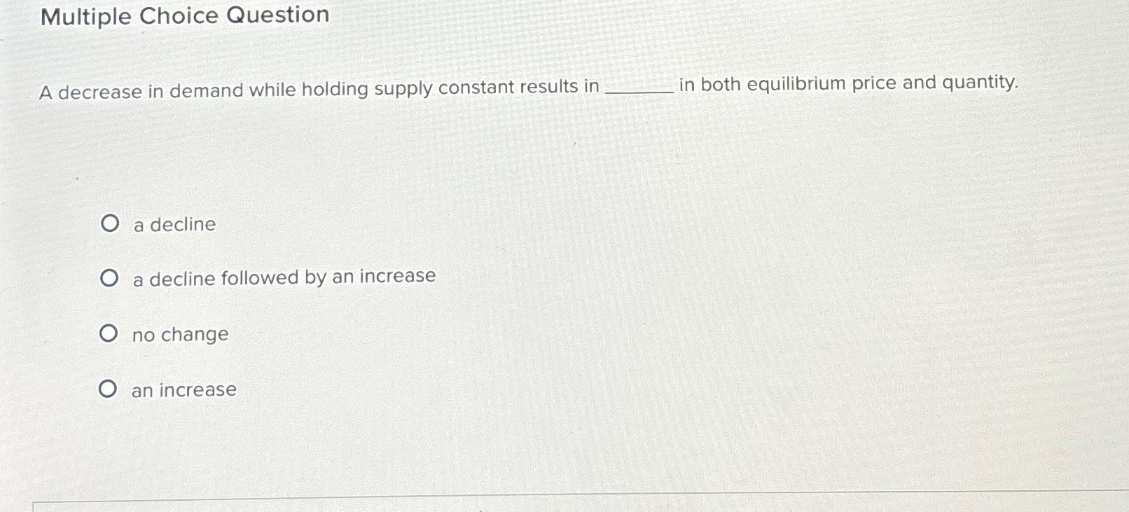 Multiple Choice Question A decrease in demand