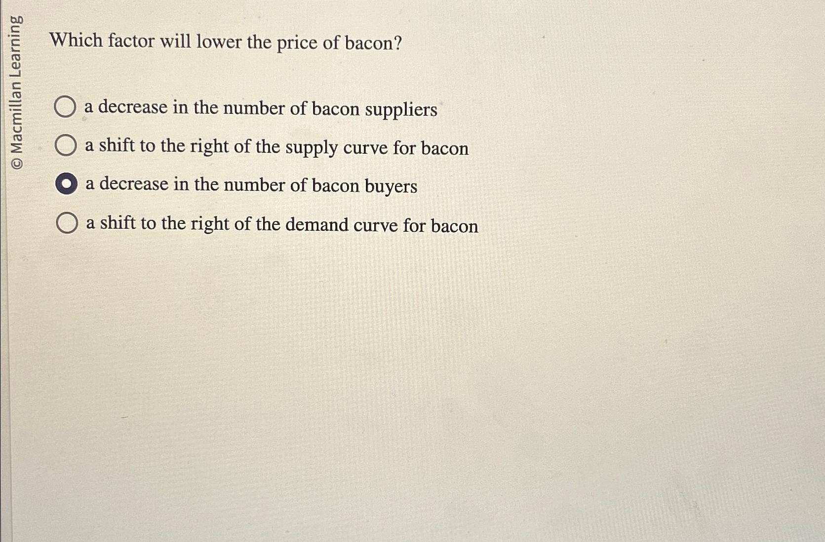Which factor will lower the price of bacon? a
