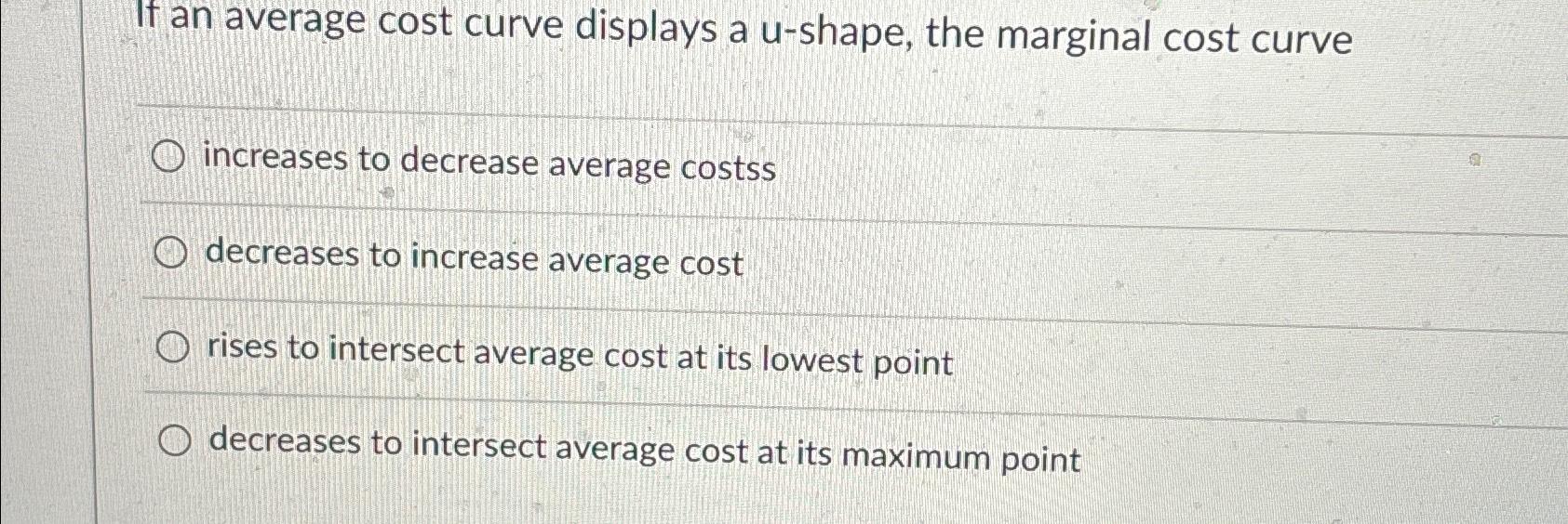If an average cost curve displays a u - shape,