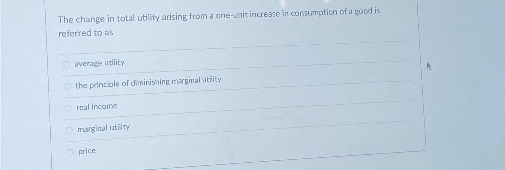 The change in total utility arising from a one -
