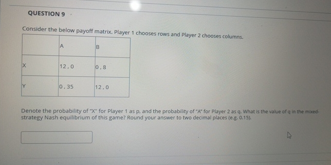 QUESTION 9 Consider the below payoff matrix.