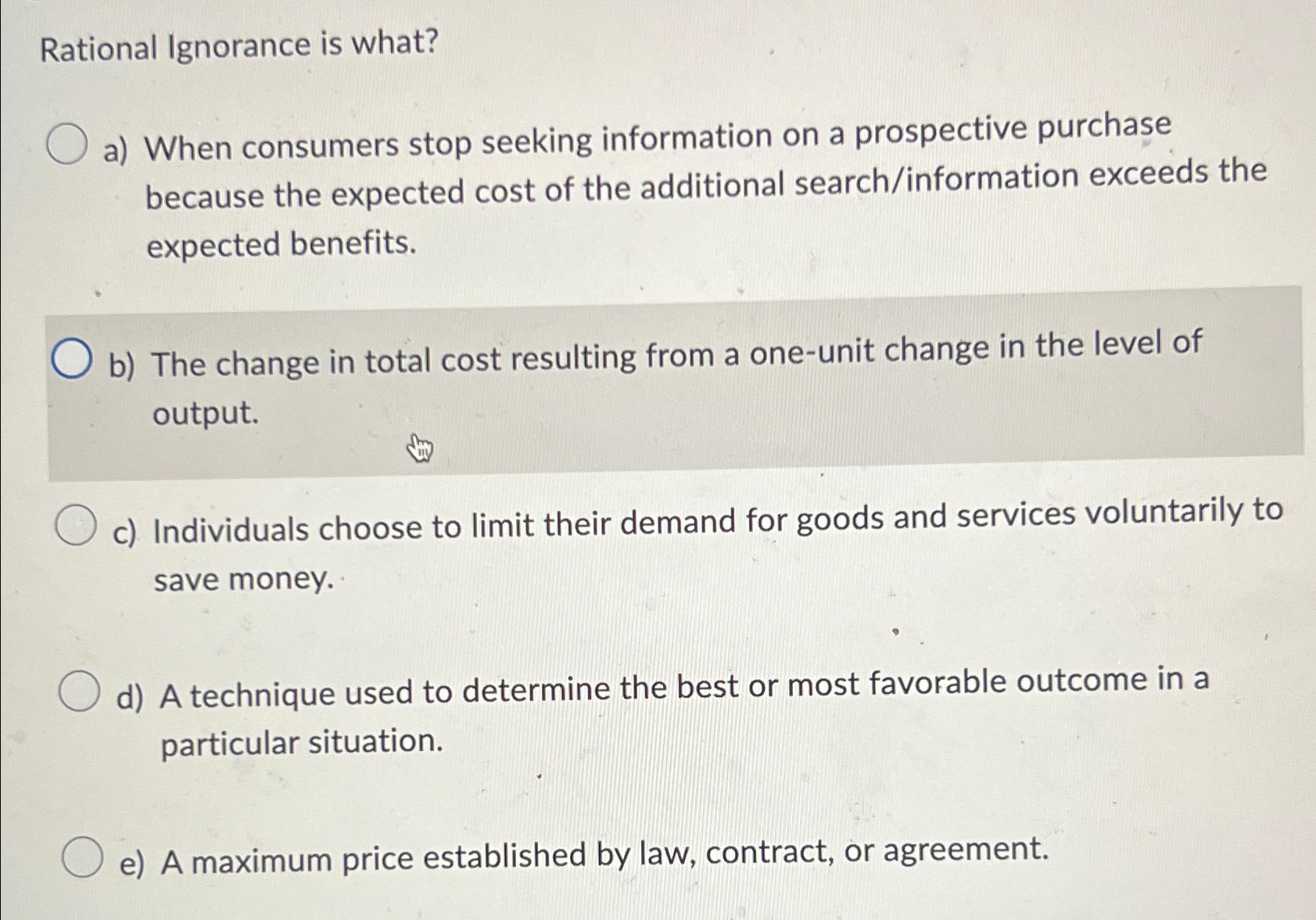 Rational Ignorance is what? a ) When consumers