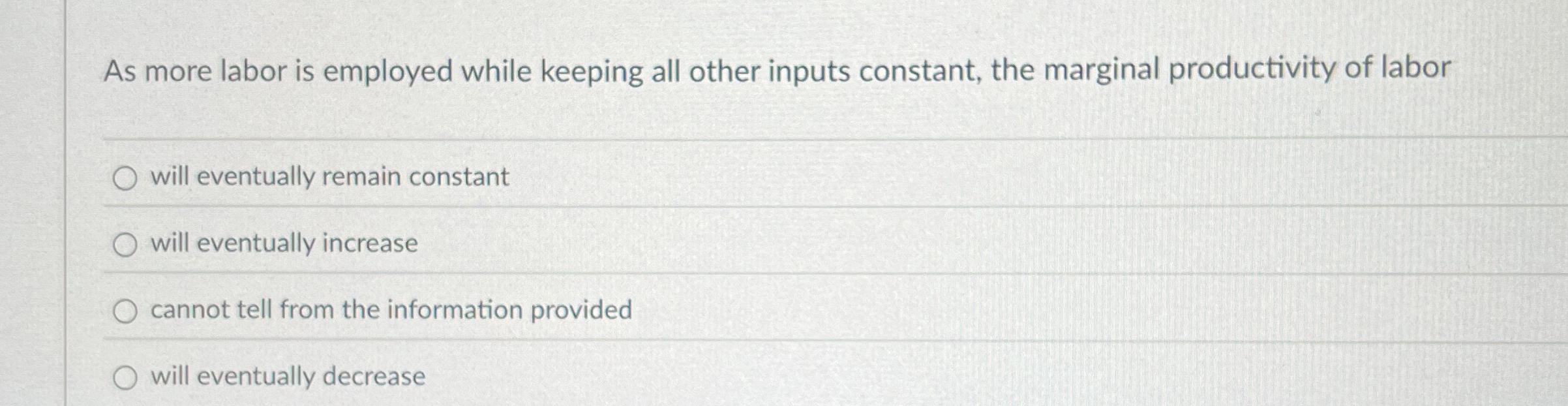 As more labor is employed while keeping all other