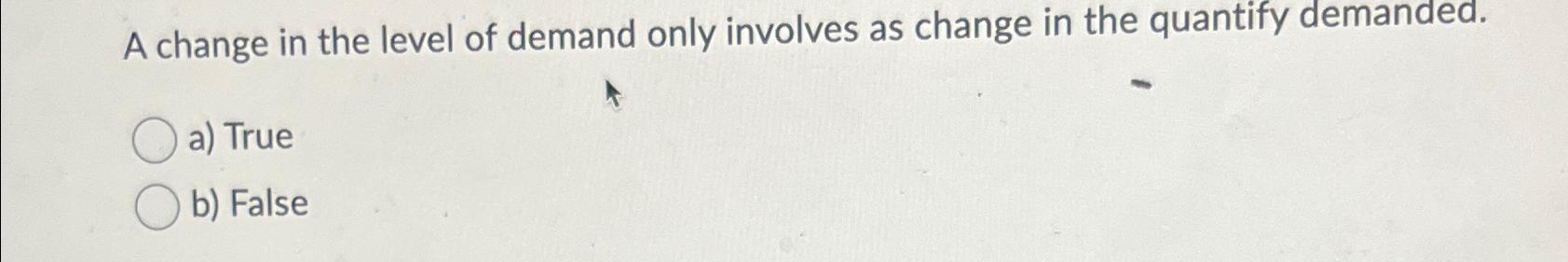 A change in the level of demand only involves as