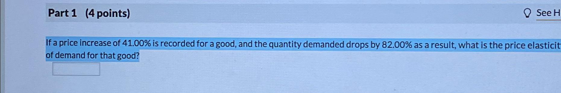 Part 1 ( 4 points ) If a price increase of 4 1 .