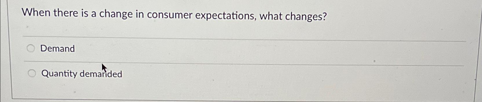 When there is a change in consumer expectations,