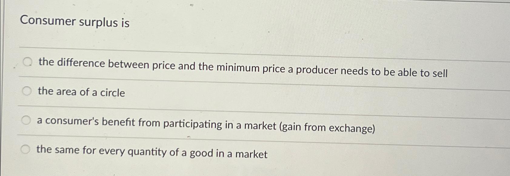 Consumer surplus is the difference between price