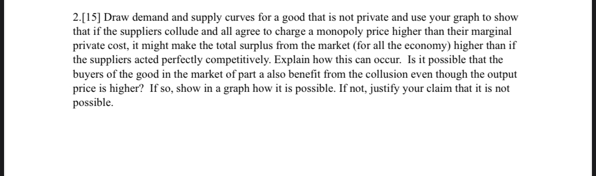 2 . [ 1 5 ] Draw demand and supply curves for a