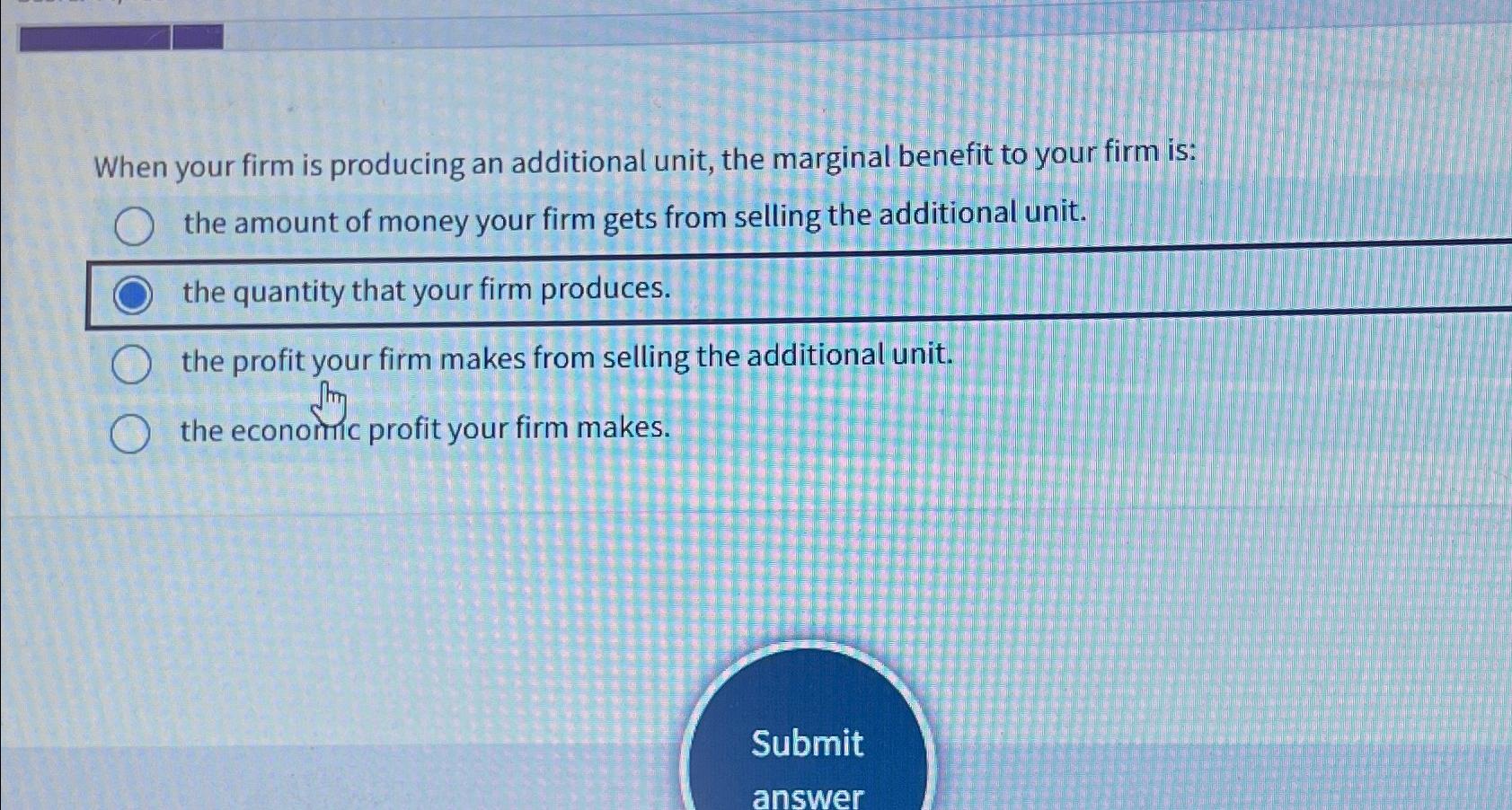 When your firm is producing an additional unit,