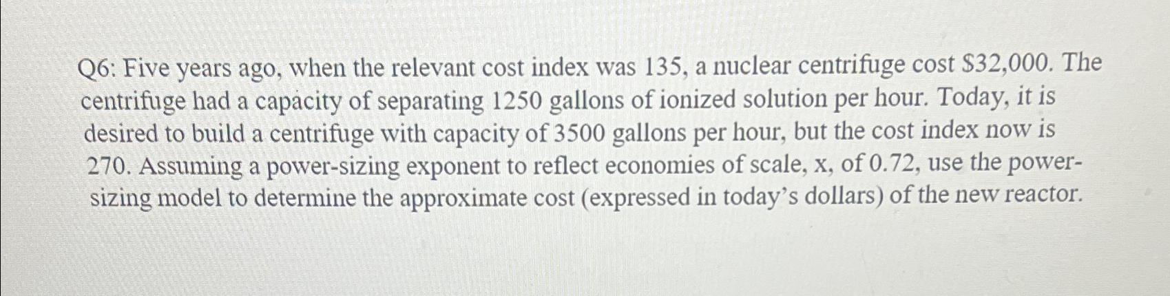 Q 6 : Five years ago, when the relevant cost