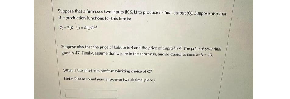 Suppose that a firm uses two inputs ( K & L ) to
