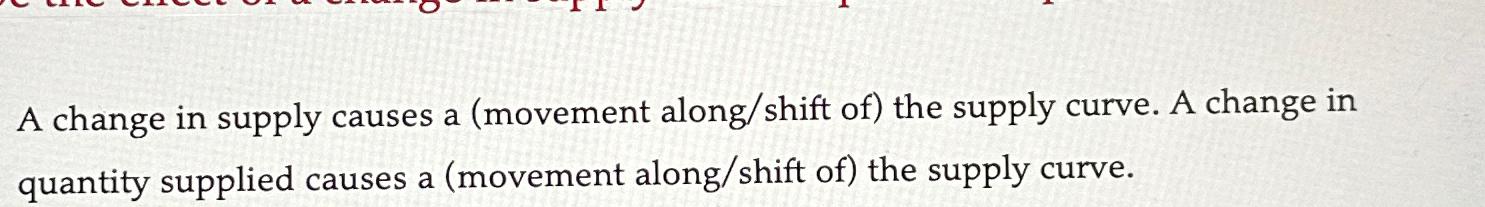A change in supply causes a ( movement along /