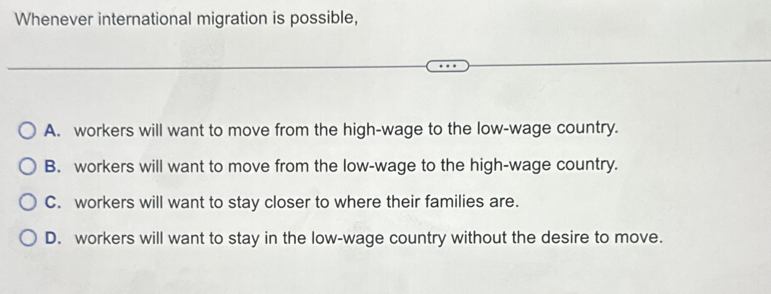 Whenever international migration is possible, A .