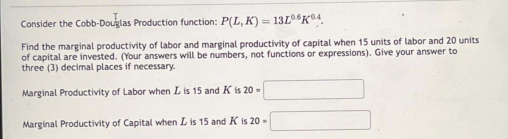 Consider the Cobb - Douslas Production function: